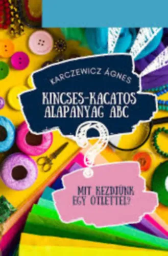 Végkiárusítás Kincses-kacatos alapanyag ABC