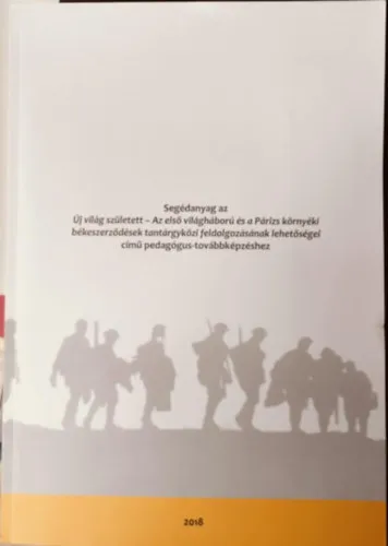 Azonnal elérhető Segédanyag az Új világ született - az első világháború és a párizs környéki békeszerződések tantárgyközi feldolgozásának lehetőségei című pedagógus-továbbképzéshez
