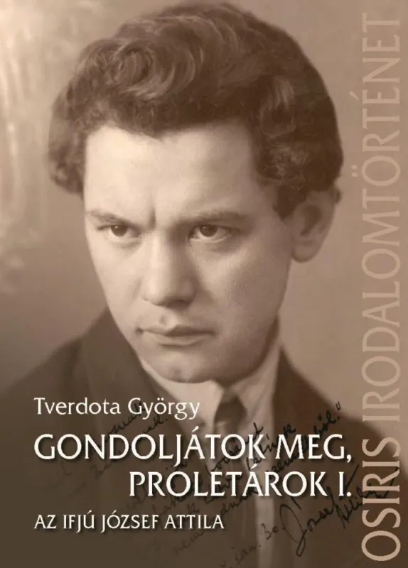 Kedvezmény GONDOLJÁTOK MEG, PROLETÁROK I. - AZ IFJÚ JÓZSEF ATTILA