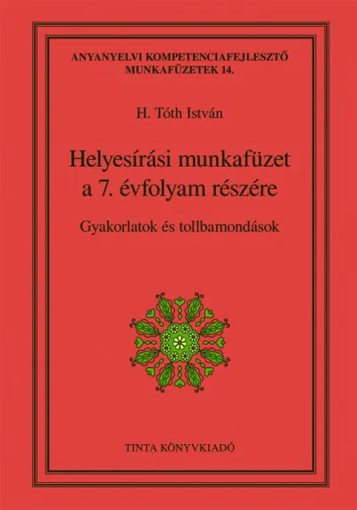 Rendeld meg most Helyesírási munkafüzet a 7. évfolyam részére - Gyakorlatok és tollbamondások