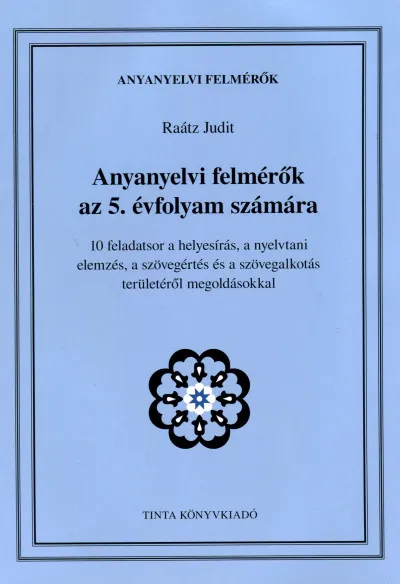 Alacsony ár Anyanyelvi felmérők az 5. évfolyam számára - 10 feladatsor a helyesírás, a nyelvtani elemzés, a szövegértés és a szövegalkotás területéről megoldásokkal