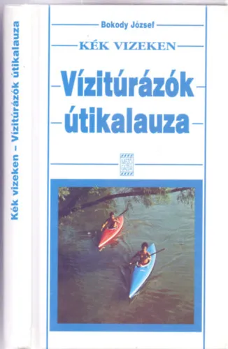 Legnépszerűbb Kék vizeken - Vízitúrázók útikalauza (A szerző felvételeivel)