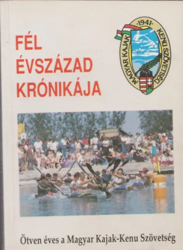 Utolsó esély Fél évszázad krónikája (Ötven éves a Magyar Kajak-Kenu Szövetség) (Dedikált)