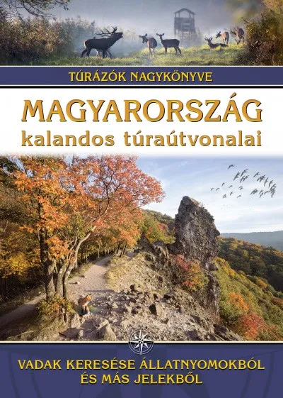 Azonnali szállítás Magyarország kalandos túraútvonalai - Vadak keresése állatnyomokból és más jelekből - Túrázók nagykönyve