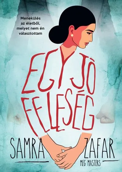 Biztonságos fizetés EGY JÓ FELESÉG - MENEKÜLÉS EGY ÉLETBŐL, MELYET NEM ÉN VÁLASZTOTTAM