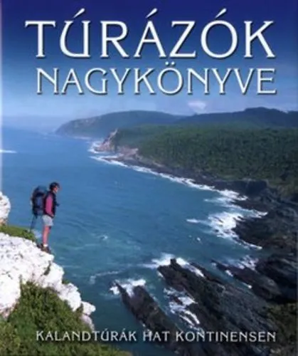 Vásárlói kedvenc Túrázók nagykönyve - Kalandtúrák hat kontinensen