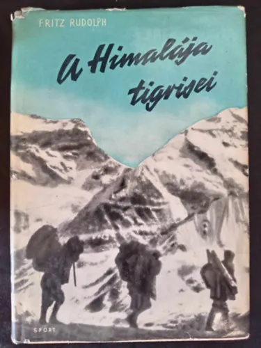 A Himalája tigrisei - Harc a világ tetejéért (Szombathy Viktor fordítása; Egyedi termékfotó) Legjobb ár