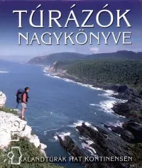 Rendeld meg most Túrázók nagykönyve - Kalandtúrák hat kontinensen