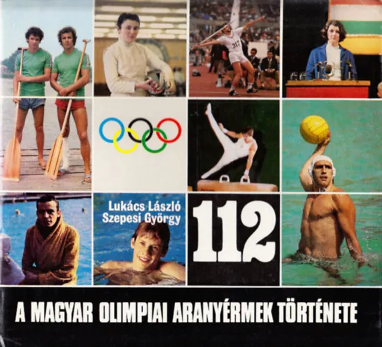 A magyar olimpiai aranyérmek története 1896-1980 - Második, bővített kiadás Expressz kézbesítés