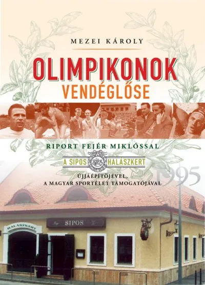 Nézd meg most Olimpikonok vendéglőse - Riport Fejér Miklóssal, a Sipos halászkert újjáépítőjével, a magyar sportélet támogatójával