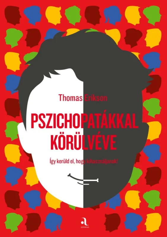 Népszerű PSZICHOPATÁKKAL KÖRÜLVÉVE - ÍGY KERÜLD EL, HOGY KIHASZNÁLJANAK!