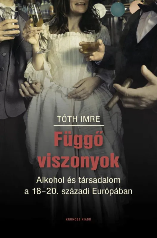 Expressz szállítás FÜGGŐ VISZONYOK - ALKOHOL ÉS TÁRSADALOM A 18-20. SZÁZADI EURÓPÁBAN