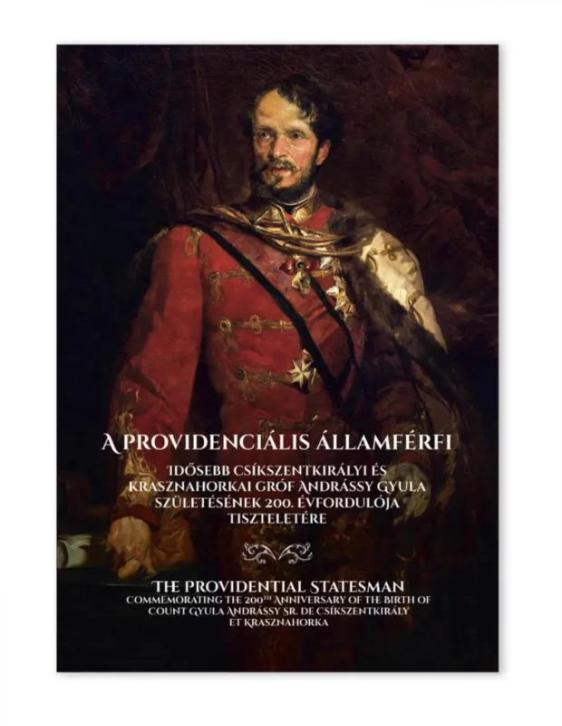 A PROVIDENCIÁLIS ÁLLAMFÉRFI - IDŐSEBB CSÍKSZENTKIRÁLYI ÉS KRASZNAHORKAI GRÓF AND Exkluzív ajánlat