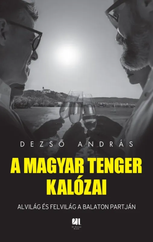 Gyors szállítás A MAGYAR TENGER KALÓZAI - ALVILÁG ÉS FELVILÁG A BALATON PARTJÁN