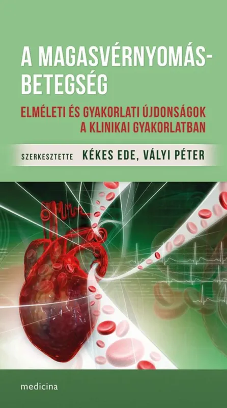 Csak ma A MAGASVÉRNYOMÁS-BETEGSÉG - ELMÉLETI ÉS GYAKORLATI ÚJDONSÁGOK A KLINIKAI GYAKORL
