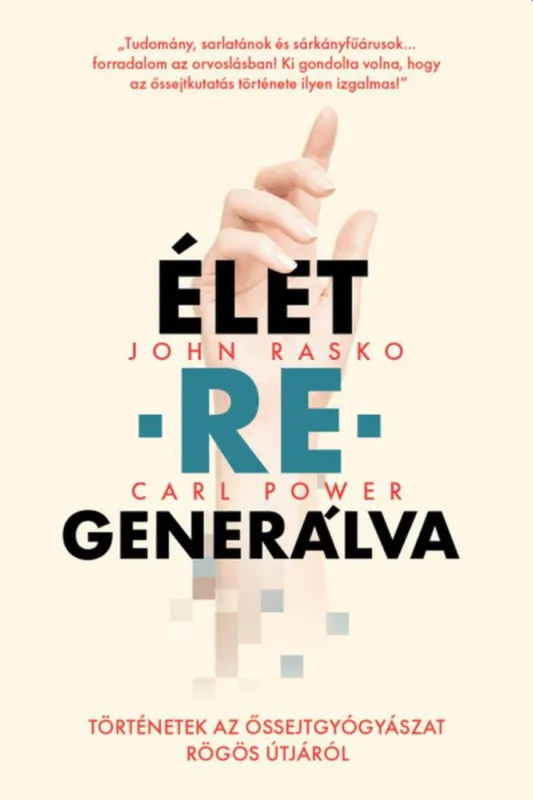 Gyors szállítás ÉLET-RE-GENERÁLVA-TÖRTÉNETEK AZ ŐSSEJTGYÓGYÁSZAT RÖGÖS ÚTJÁRÓL