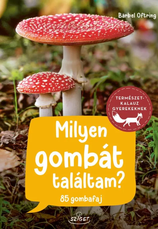 MILYEN GOMBÁT TALÁLTAM? - TERMÉSZETKALAUZ GYEREKEKNEK Expressz szállítás