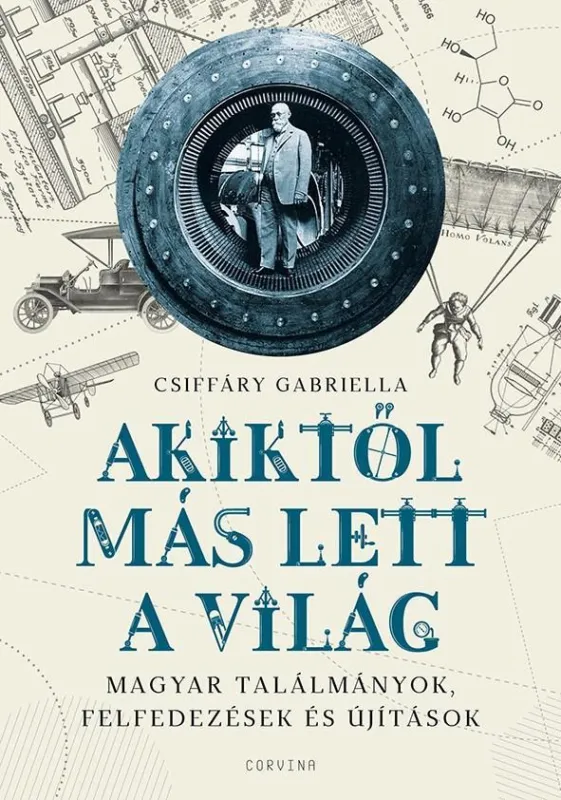 AKIKTŐL MÁS LETT A VILÁG - MAGYAR TALÁLMÁNYOK, FELFEDEZÉSEK ÉS ÚJÍTÁSOK Outlet