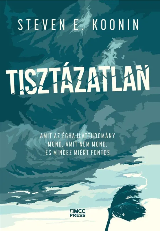 Kedvezmény TISZTÁZATLAN - AMIT AZ ÉGHAJLATTUDOMÁNY MOND, AMIT NEM MOND, ÉS MINDEZ MIÉRT FON