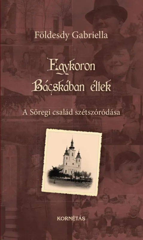 EGYKORON BÁCSKÁBAN ÉLTEK - A SŐREGI CSALÁD SZÉTSZÓRÓDÁSA Olcsóbb