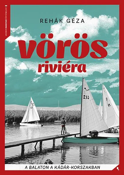 VÖRÖS RIVIÉRA - A BALATON A KÁDÁR - KORSZAKBAN - KÖTÖTT Csak ma