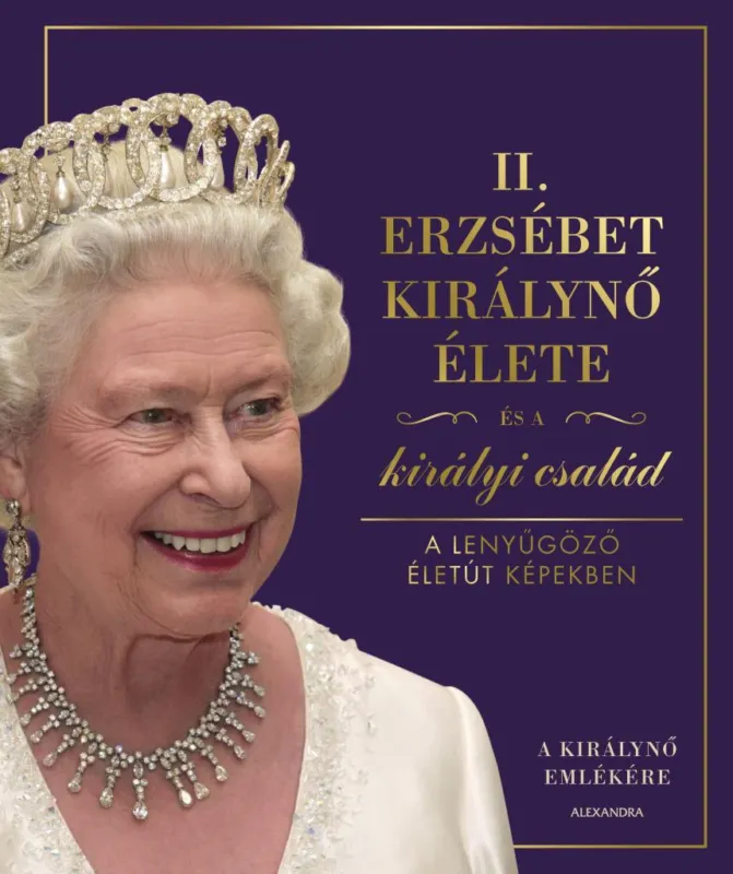 II. ERZSÉBET KIRÁLYNŐ ÉLETE ÉS A KIRÁLYI CSALÁD Nézd meg most