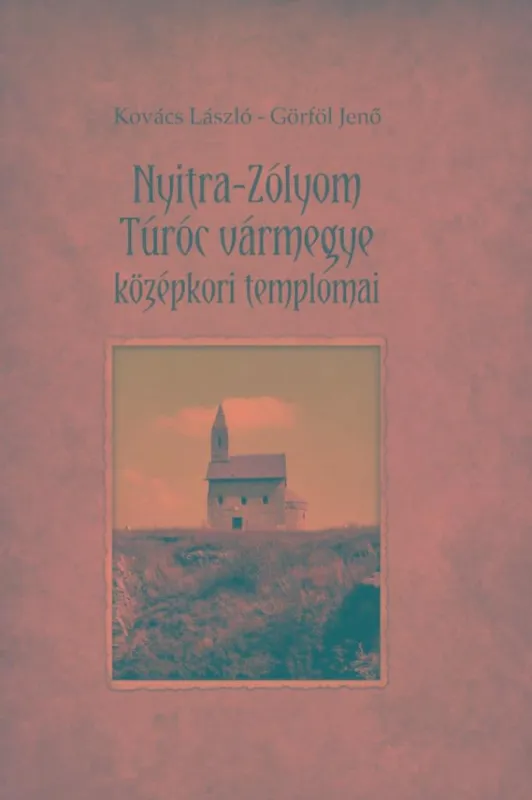 NYITRA-ZÓLYOM-TÚRÓC VÁRMEGYE KÖZÉPKORI TEMPLOMAI Végkiárusítás