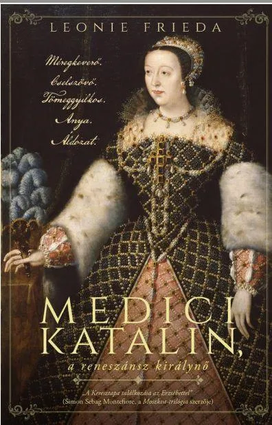 MEDICI KATALIN, A RENESZÁNSZ KIRÁLYNŐ Különleges ajánlat