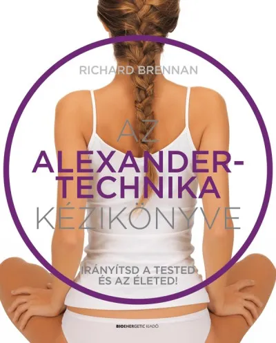 Olcsóbb Az Alexander-technika kézikönyve - Irányítsd a tested és az életed!
