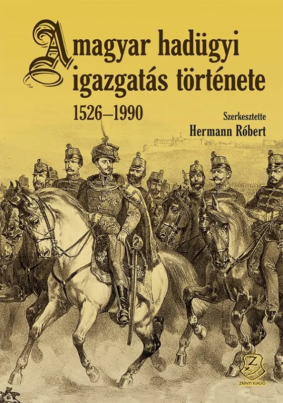 A MAGYAR HADÜGYI IGAZGATÁS TÖRTÉNETE 1526-1990 Korlátozott ajánlat
