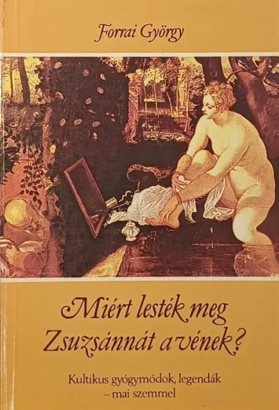 Miért lesték meg Zsuzsánnát a vének? - Kultikus gyógymódok, legendák - mai szemmel Szuper akció