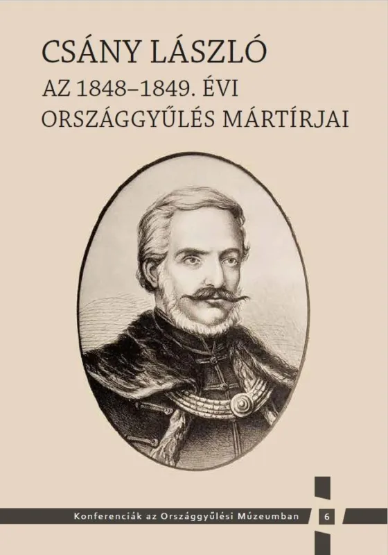 CSÁNY LÁSZLÓ - AZ 1848-1849. ÉVI ORSZÁGGYŰLÉS MÁRTÍRJAI Olcsó