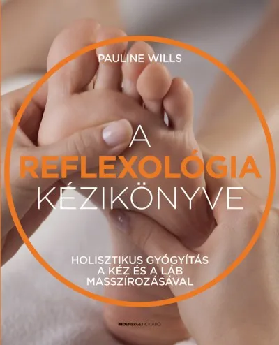 A reflexológia kézikönyve - Holisztikus gyógyítás a kéz és a láb masszírozásával Rendeld meg most