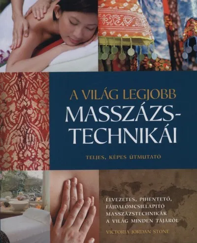 A világ legjobb masszázstechnikái - Teljes, képes útmutató Ne maradj le