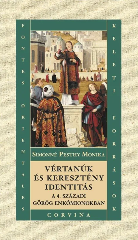VÉRTANÚK ÉS KERESZTÉNY IDENTITÁS A 4. SZÁZADI GÖRÖG ENKÓMIONOKBAN Végkiárusítás