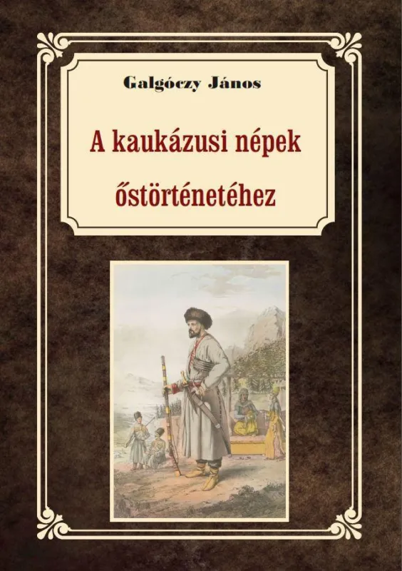 Kihagyhatatlan ajánlat A KAUKÁZUSI NÉPEK ŐSTÖRTÉNETÉHEZ