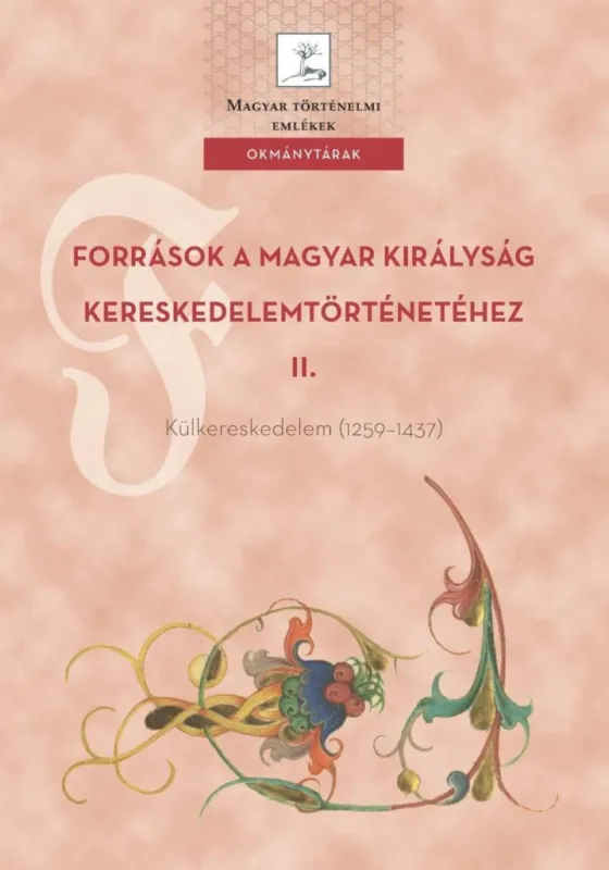 Újdonság FORRÁSOK A MAGYAR KIRÁLYSÁG KERESKEDELEMTÖRTÉNETÉHEZ II.