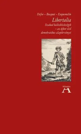 Korlátozott ajánlat LIBERTALIA - SZABAD KALÓZKÖZÖSSÉGEK-AZ ÚJKOR ELSŐ DEMOKRATIKUS ALAPTÖRVÉNYEI