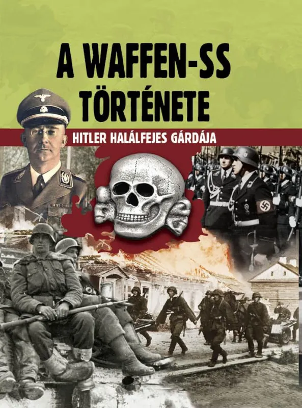 Végkiárusítás A WAFFEN-SS TÖRTÉNETE - HITLER HALÁLFEJES GÁRDÁJA