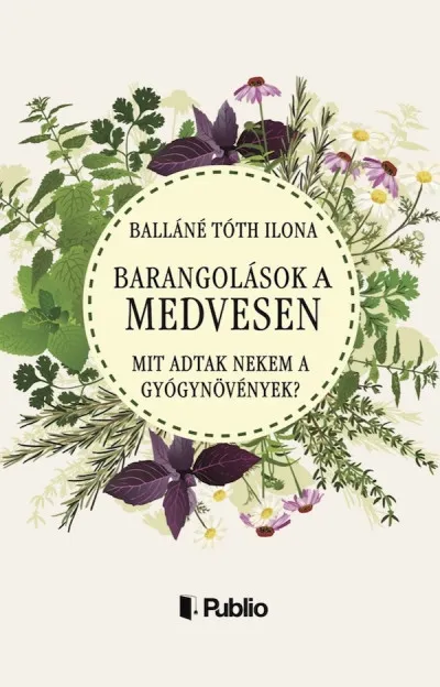 Barangolások a Medvesen - Mit adtak nekem a gyógynövények? Korlátozott ajánlat