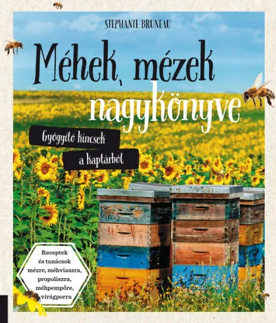 Méhek, mézek nagykönyve - Gyógyító kincsek a kaptárból - Receptek és tanácsok mézre, méhviaszra, propoliszra, méhpempőre, virágporra Olcsó