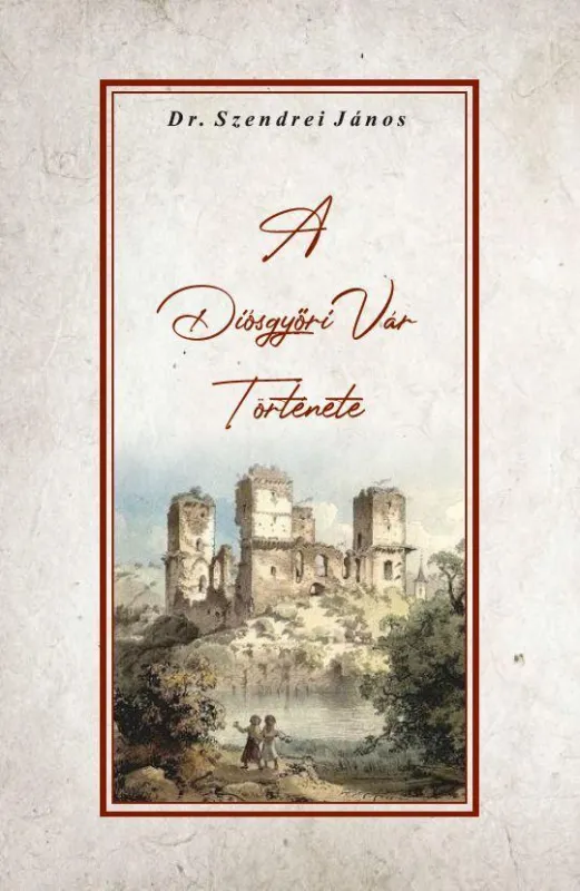 Szuper akció A DIÓSGYŐRI VÁR TÖRTÉNETE