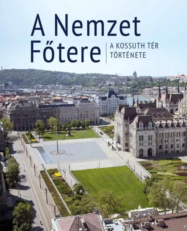 Bestseller A NEMZET FŐTERE - A KOSSUTH TÉR TÖRTÉNETE