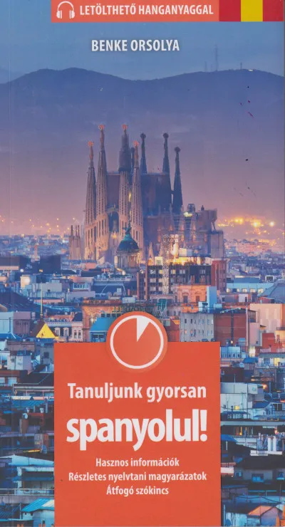 Tanuljunk gyorsan spanyolul! - Letölthető hanganyaggal - Hasznos információk, részletes nyelvtani magyarázatok, átfogó szókincs Gyors szállítás