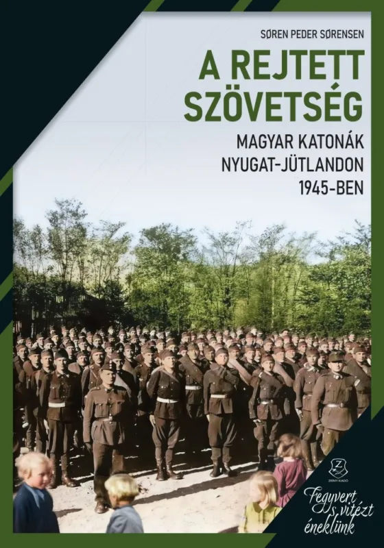 Legjobb ár A REJTETT SZÖVETSÉG - MAGYAR KATONÁK NYUGAT-JÜTLANDON 1945-BEN