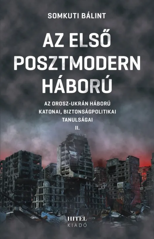 Csak ma AZ ELSŐ POSZTMODERN HÁBORÚ II. - AZ OROSZ-UKRÁN HÁBORÚ KATONAI, BIZ. TANULSÁGA