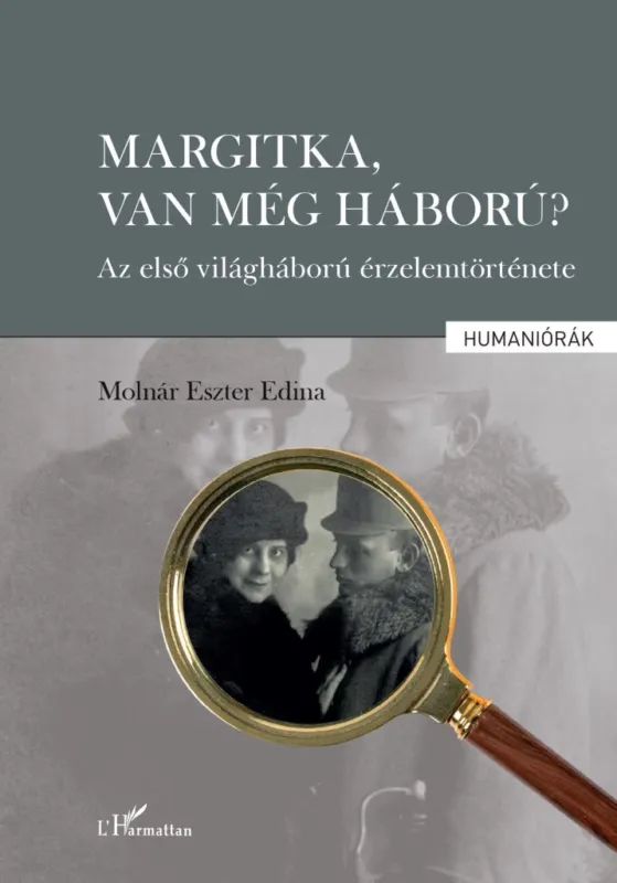 MARGITKA, VAN MÉG HÁBORÚ? - AZ ELSŐ VILÁGHÁBORÚ ÉRZELEMTÖRTÉNETE Expressz szállítás