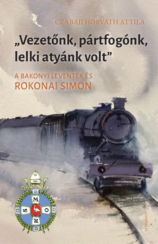 VEZETŐNK, PÁRTFOGÓNK, LELKI ATYÁNK VOLT - A BAKONYI LEVENTÉK ÉS ROKONAI SIMON Vásárlói kedvenc