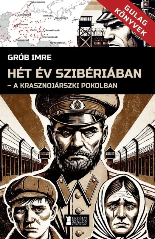 HÉT ÉV SZIBÉRIÁBAN - GULAG KÖNYVEK I. Utolsó esély