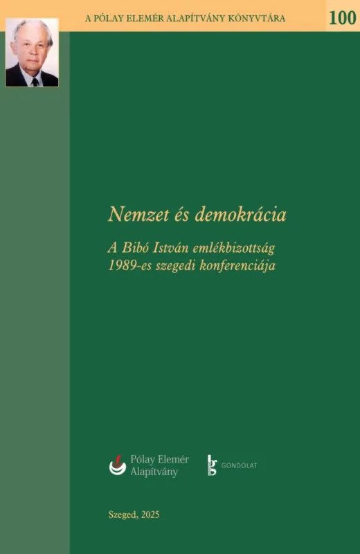 Gyors szállítás NEMZET ÉS DEMOKRÁCIA - A BIBÓ ISTVÁN EMLÉKBIZOTTSÁG 1989-ES SZEGEDI KONFERENCIÁJ